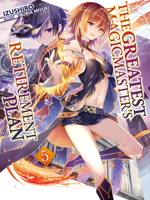 Title details for The Greatest Magicmaster's Retirement Plan, Volume 5 by Izushiro - Available